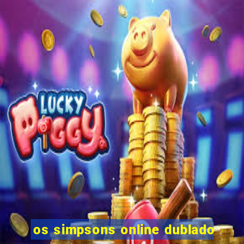 os simpsons online dublado